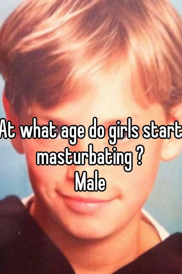 Age girls start masterbating