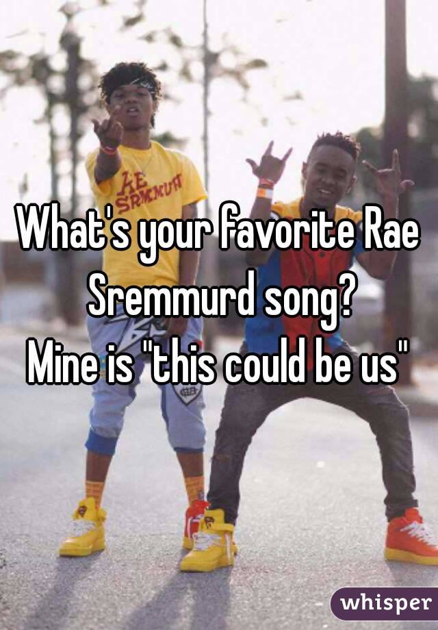 rae sremmurd this could be us