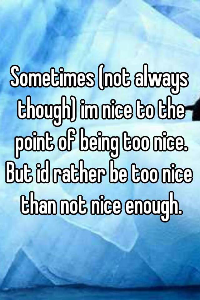 Image result for why being too nice man is a bad thing in relationship
