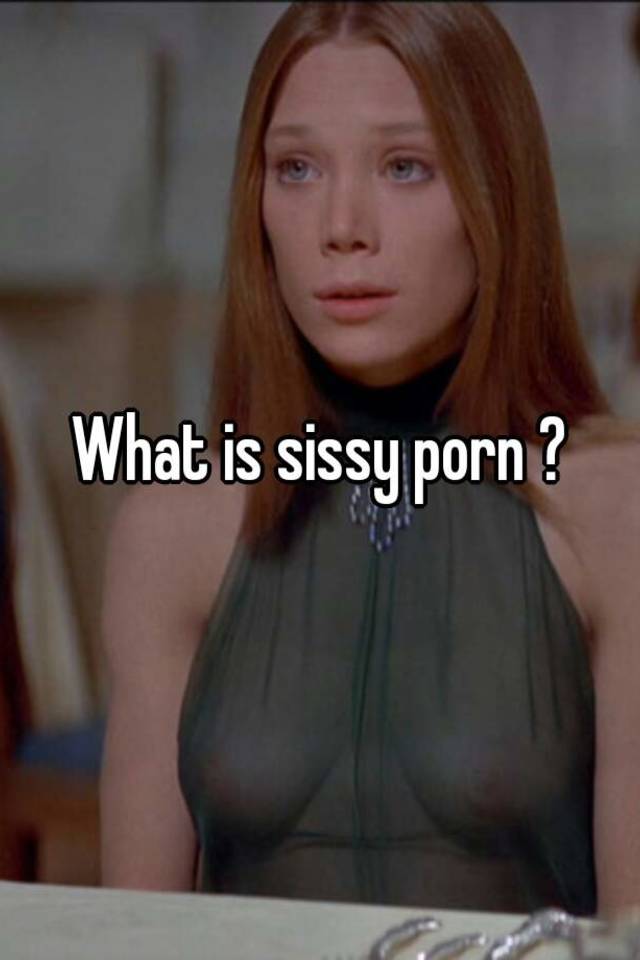 Sissy Porn - What is sissy porn ?