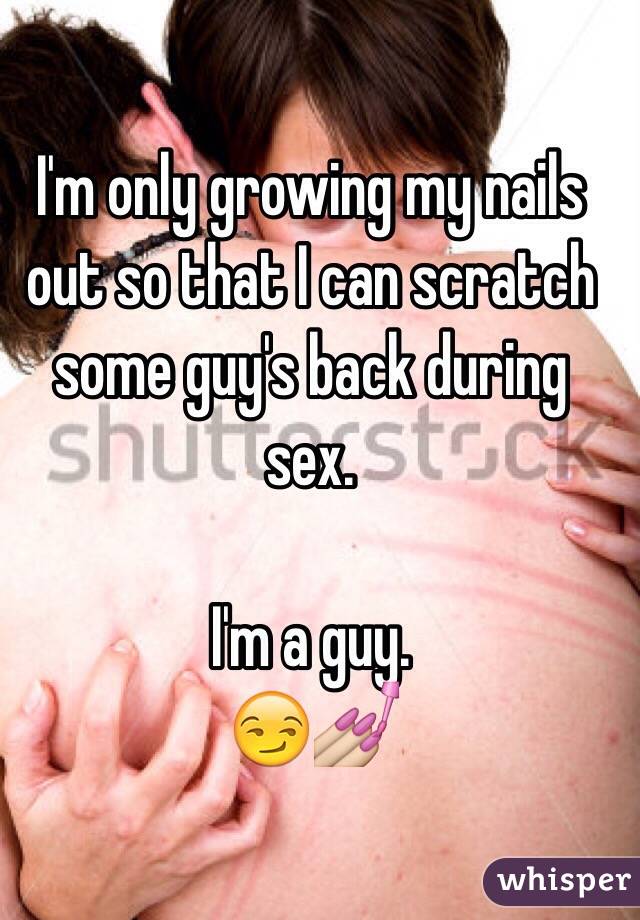I M Only Growing My Nails Out So That I Can Scratch Some
