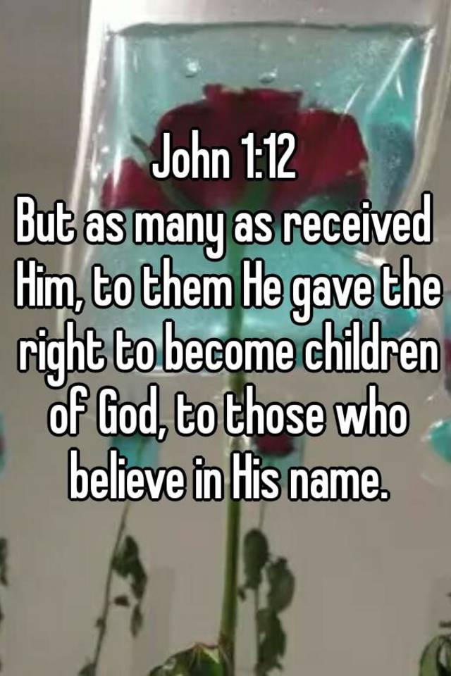 john-1-12-but-as-many-as-received-him-to-them-he-gave-the-right-to