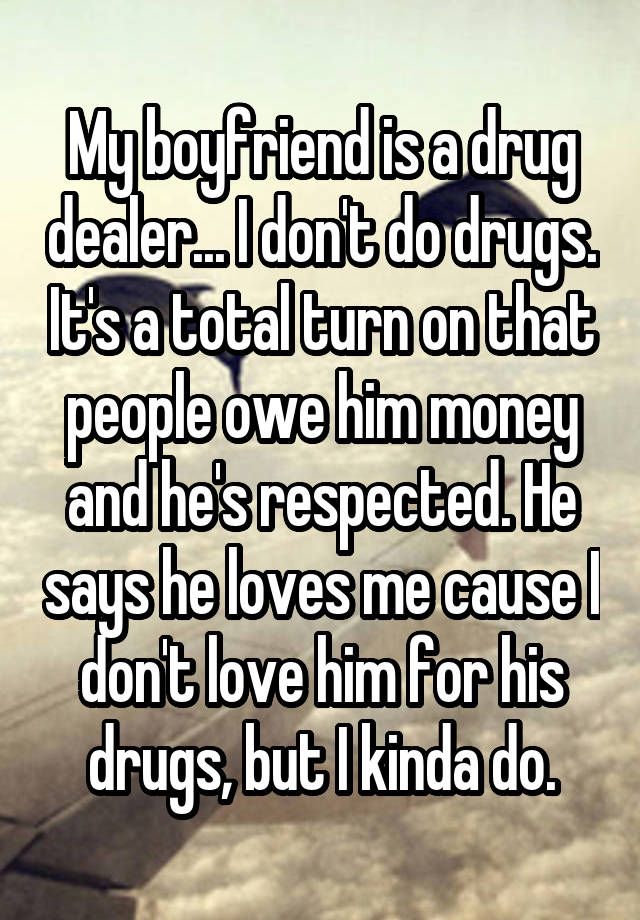 Of drug dealer a boyfriend signs 10 Signs