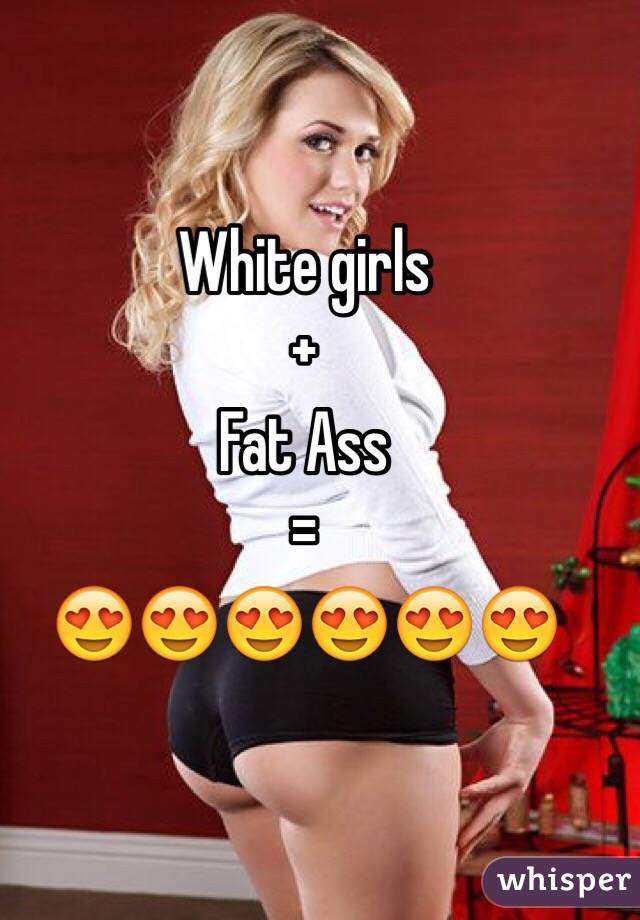 White fat girls ass 35 Pretty