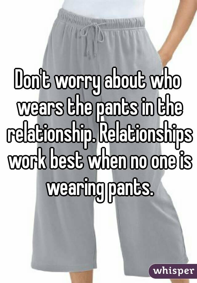 don-t-worry-about-who-wears-the-pants-in-the-relationship