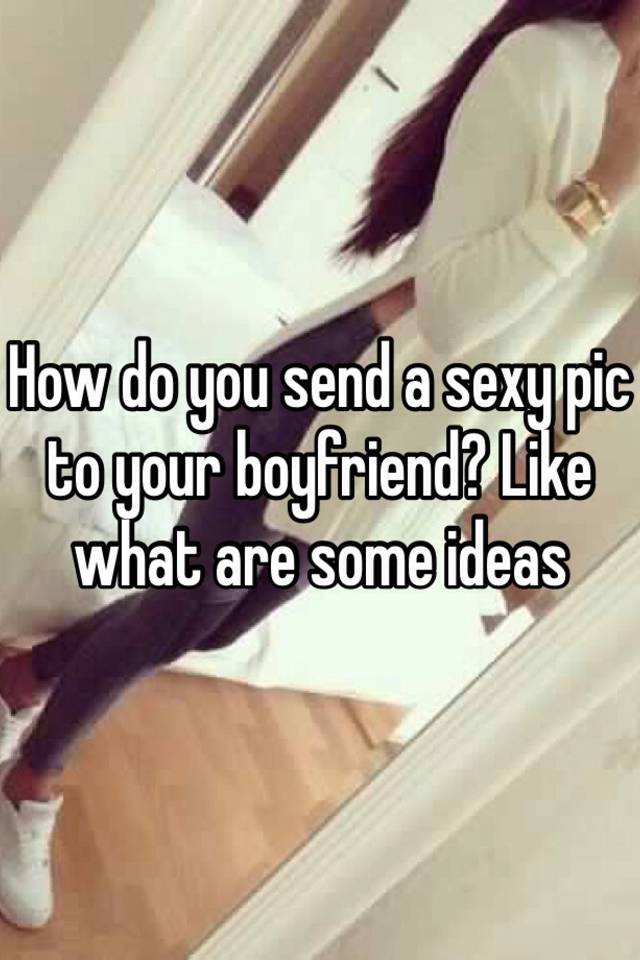 Send your photos boyfriend sexy to to Is It