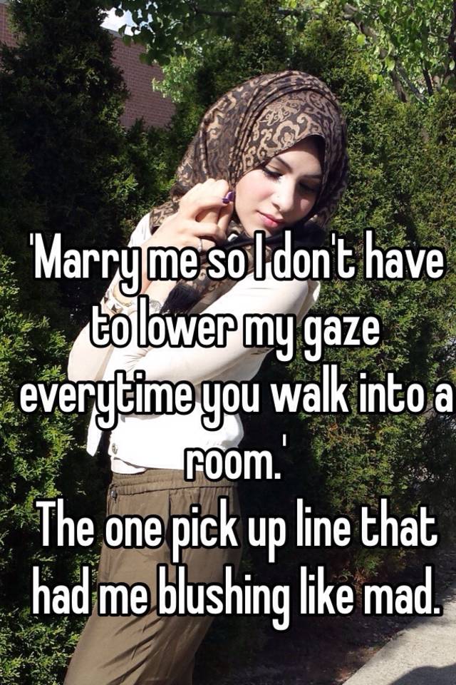 Marry Me So I Don T Have To Lower My Gaze Everytime You Walk