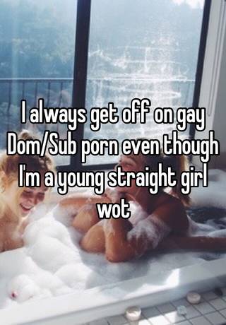 I always get off on gay Dom/Sub porn even though I'm a young ...