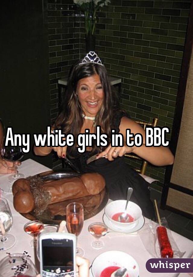 Any White Girls In To BBC