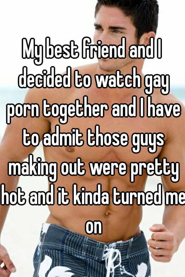 Me And My Best Friend - My best friend and I decided to watch gay porn together and ...