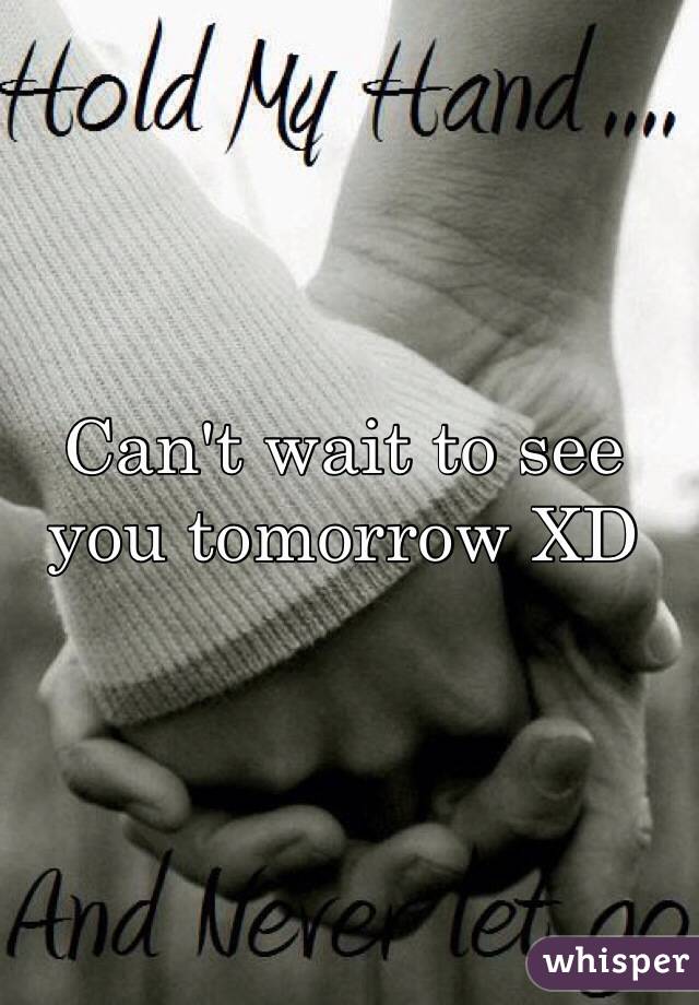 can-t-wait-to-see-you-tomorrow-xd