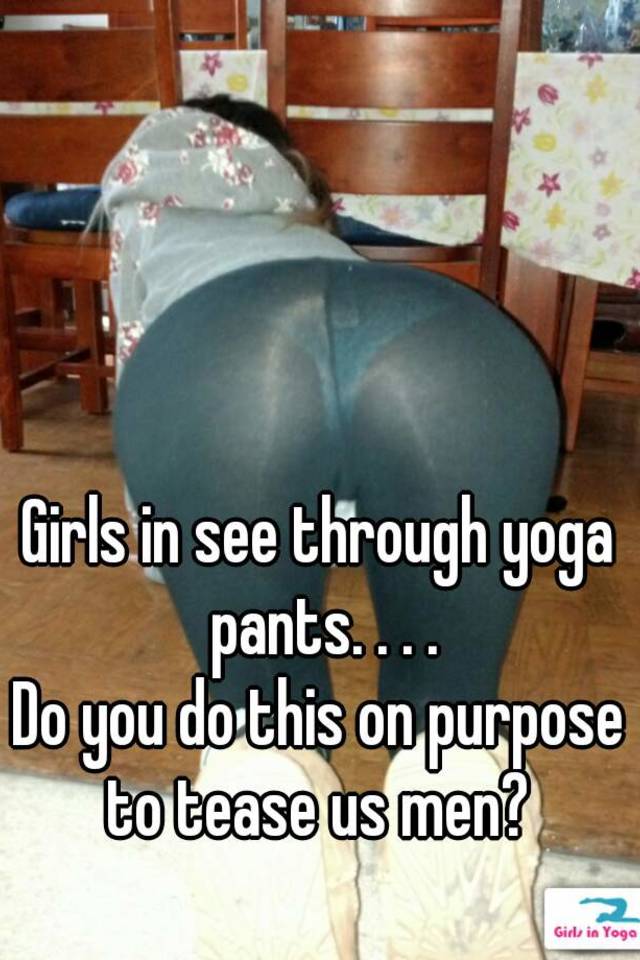 Girls In See Through Yoga Pants Do You Do This On Purpose