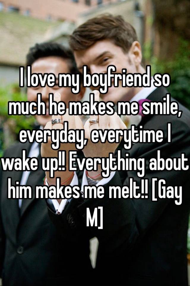 Boyfriend smile me my makes 15 Things