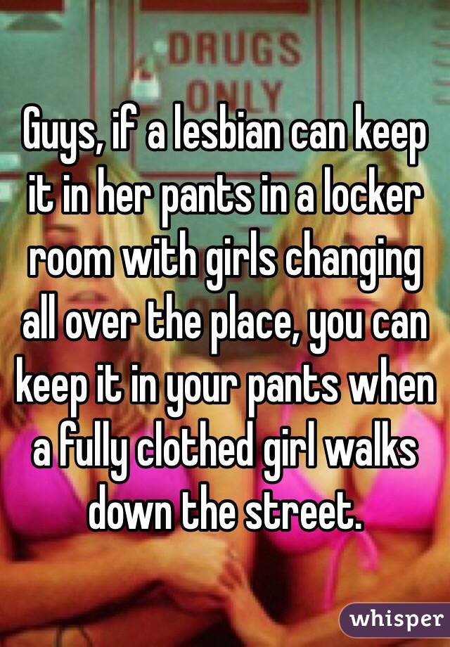 Guys If A Lesbian Can Keep It In Her Pants In A Locker Room