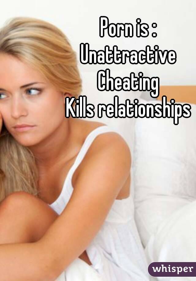 Unattractive - Porn is : Unattractive Cheating Kills relationships