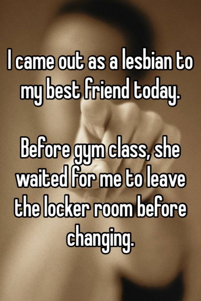 I Came Out As A Lesbian To My Best Friend Today Before Gym