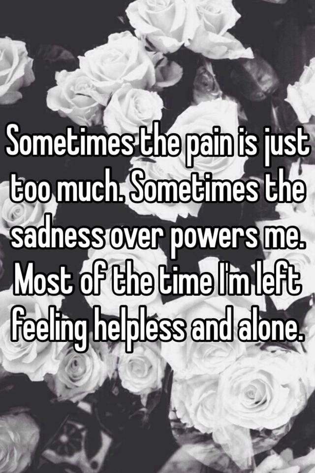 sometimes-the-pain-is-just-too-much-sometimes-the-sadness-over-powers