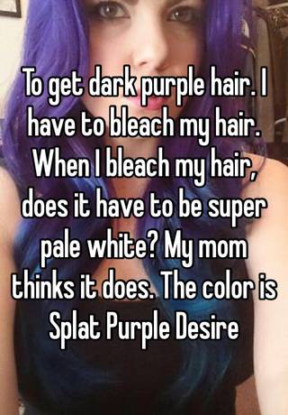 To Get Dark Purple Hair I Have To Bleach My Hair When I Bleach