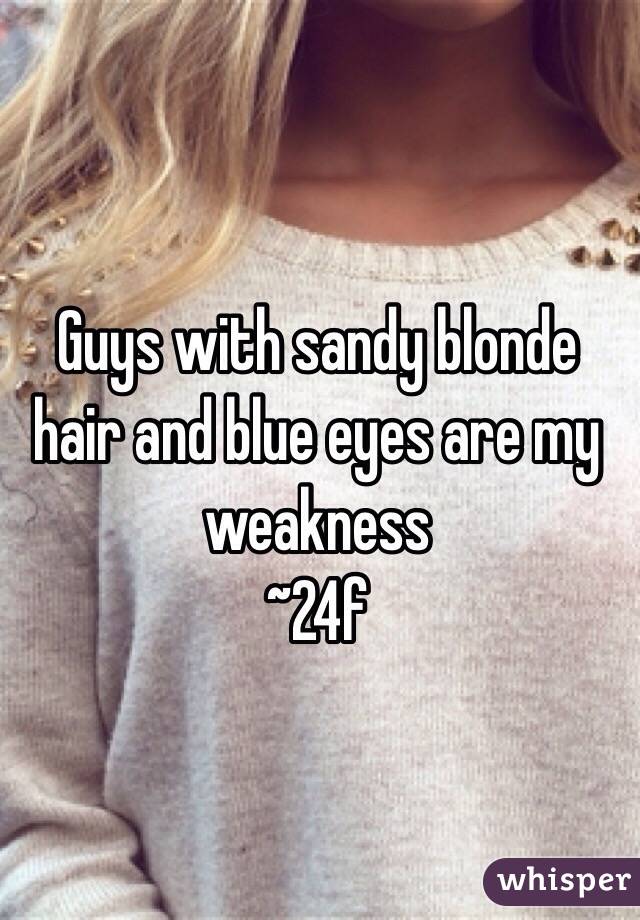 Guys With Sandy Blonde Hair And Blue Eyes Are My Weakness 24f