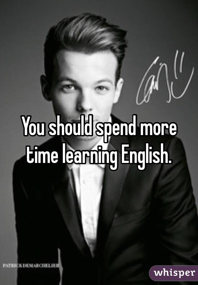 you-should-spend-more-time-learning-english