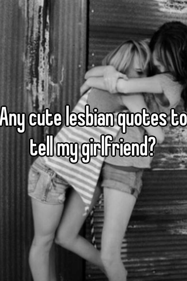 Lesbian Quotes For Your Girlfriend - Telegraph.