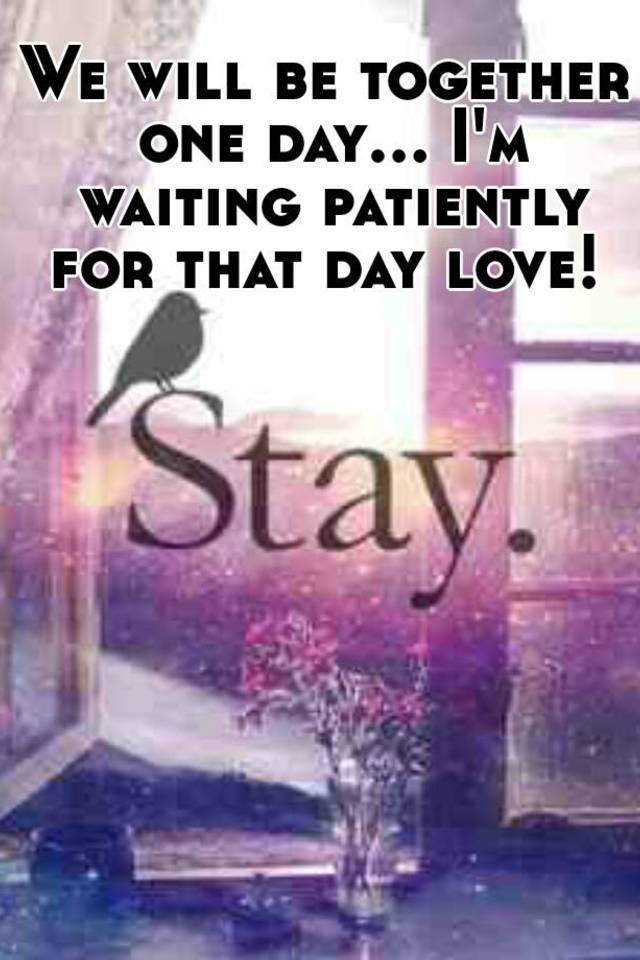You wait patiently love the one how to for Patiently Waiting