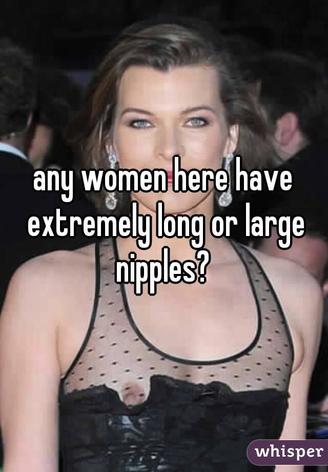 I Have Long Nipples 47
