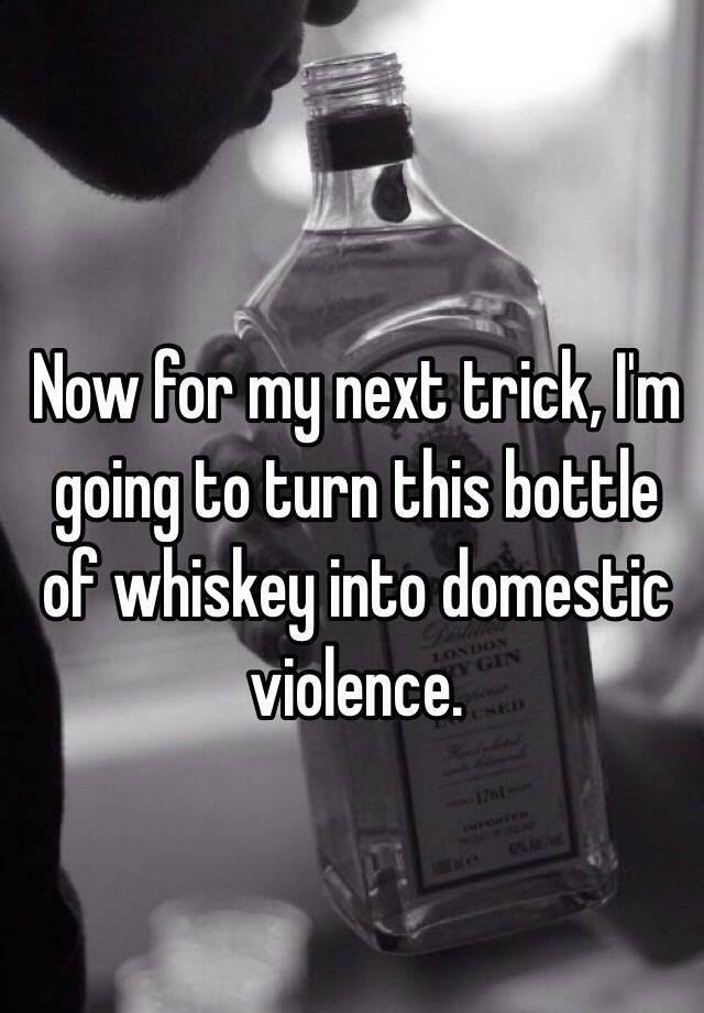 Now For My Next Trick I M Going To Turn This Bottle Of Whiskey