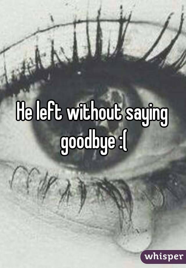 Why he left without saying goodbye
