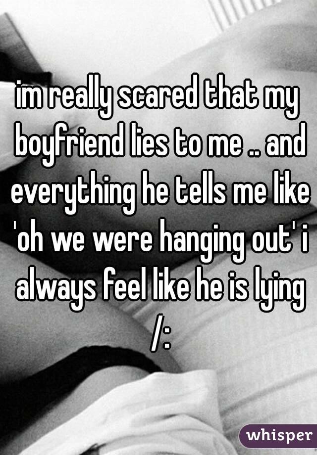 Lies my a lot boyfriend When boyfriend