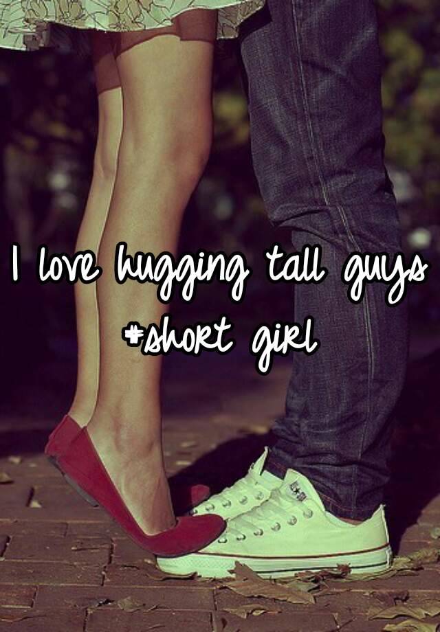 I Love Hugging Tall Guys Short Girl