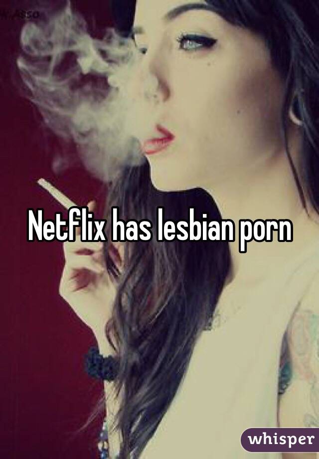 Netflix Lesbian Porn - Netflix has lesbian porn