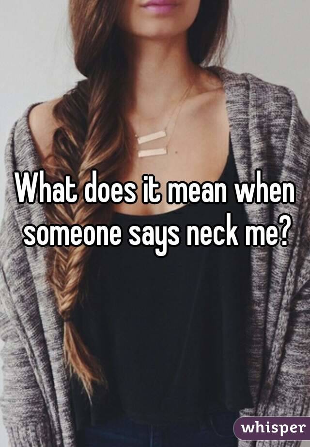 what-does-it-mean-when-someone-says-neck-me