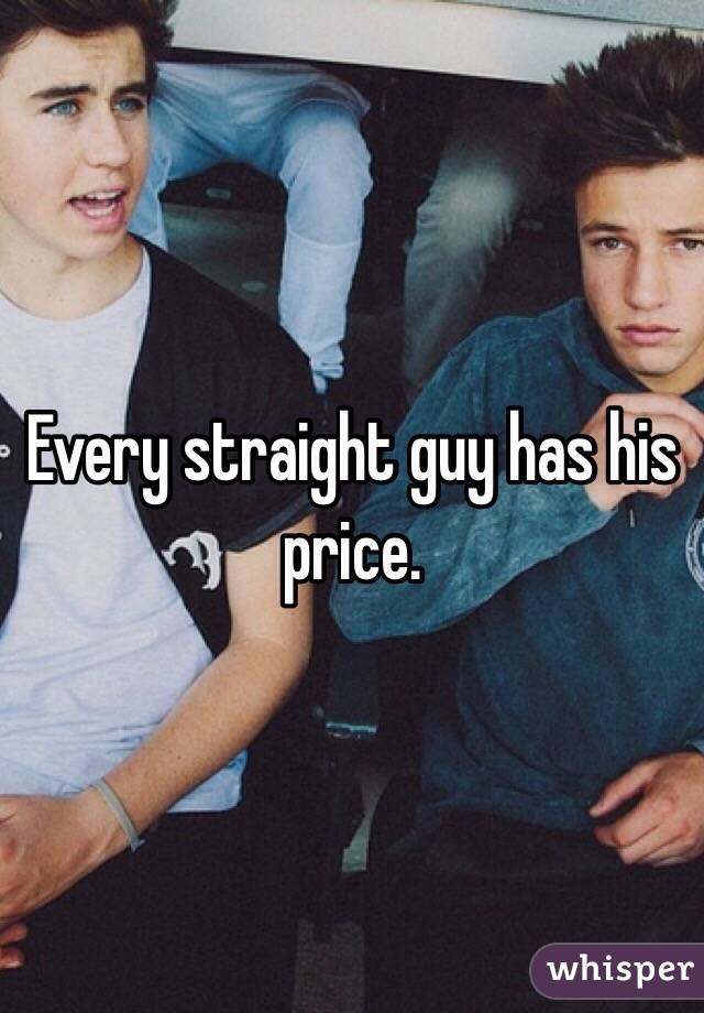 Every Straight Guy Has A Price
