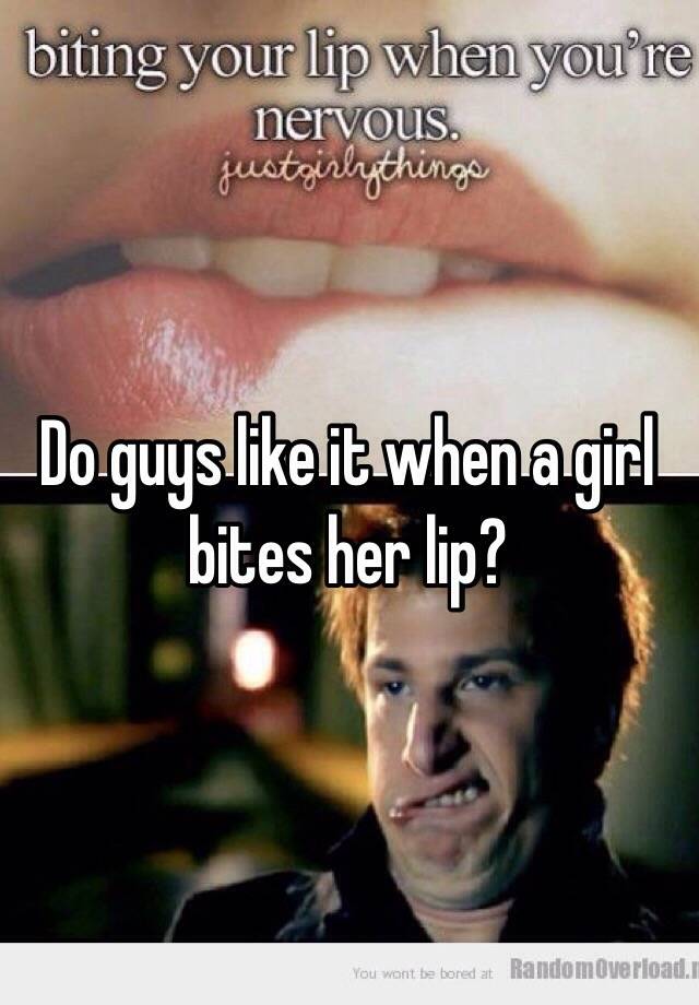 Bites lip when a girl her What does