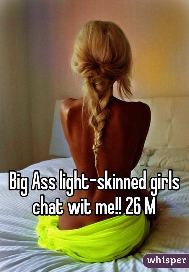 Big ass light skin