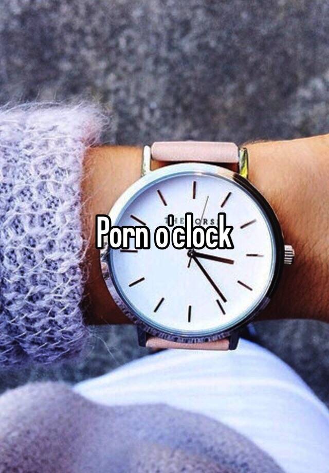 Porn o clock