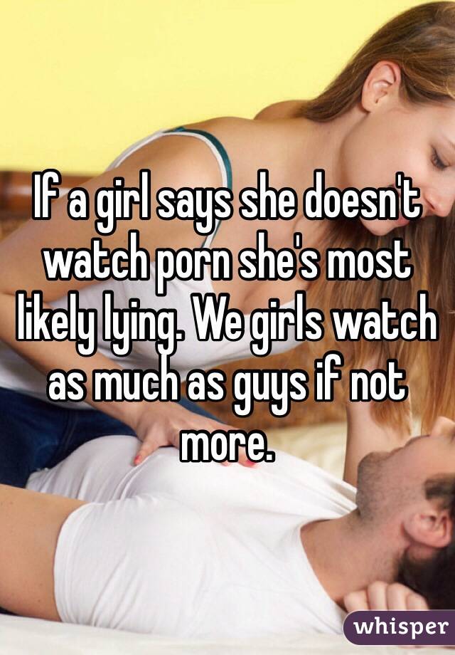 She Watches Porn - If a girl says she doesn't watch porn she's most likely ...