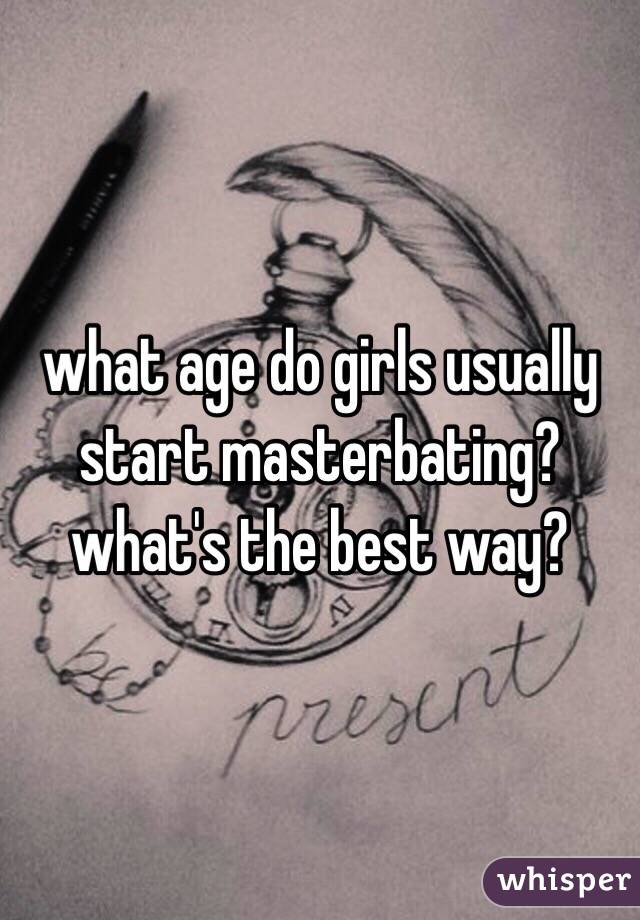 Age masterbating what start do girls I have