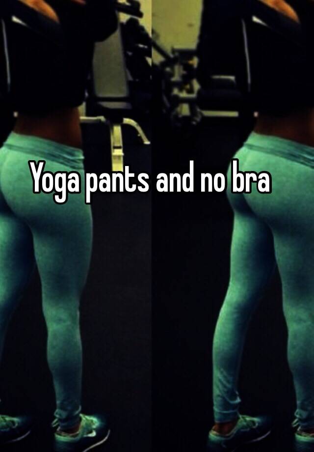 yoga pants no bra