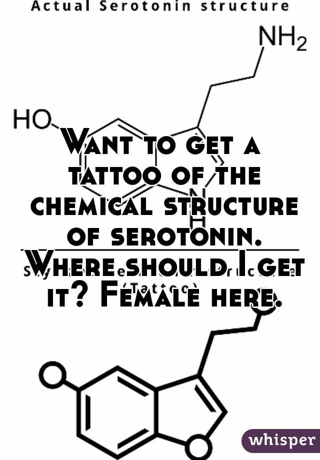 Want To Get A Tattoo Of The Chemical Structure Of Serotonin Where