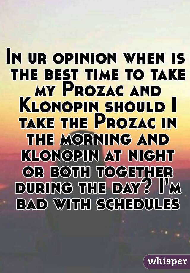 KLONOPIN MORNING OR AT NIGHT