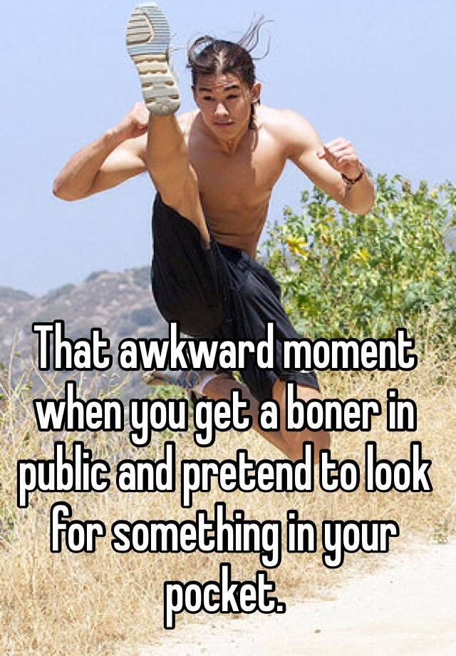 That Awkward Moment When You Get A Boner In Public And Pretend To Look For Something In Your Pocket