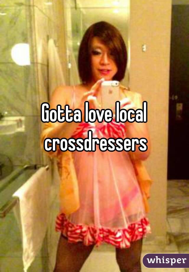 Gotta Love Local Crossdressers