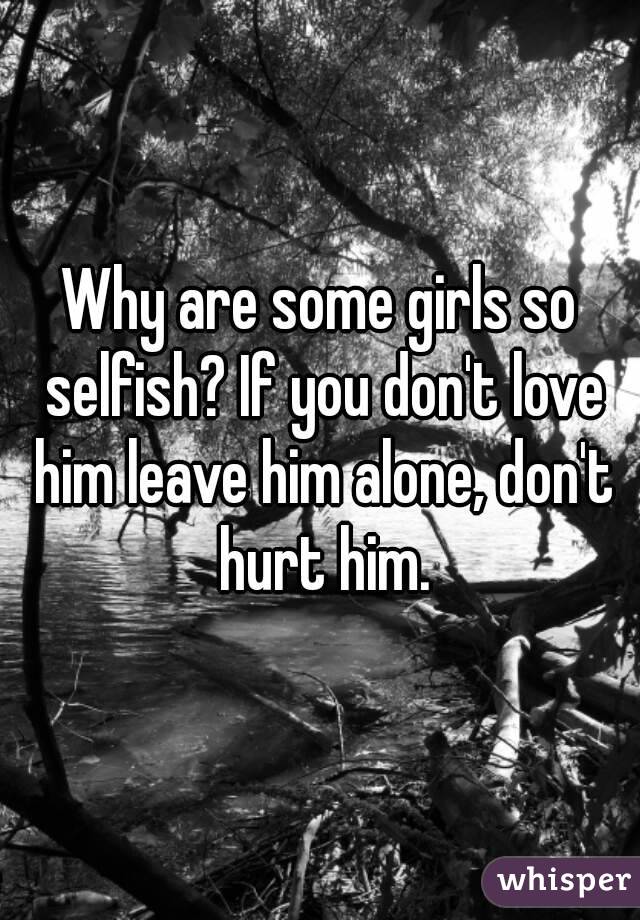 Why are girls so selfish