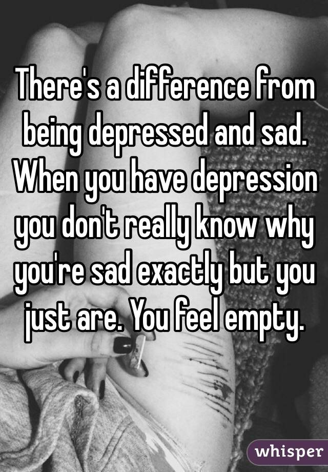 there-s-a-difference-from-being-depressed-and-sad-when-you-have