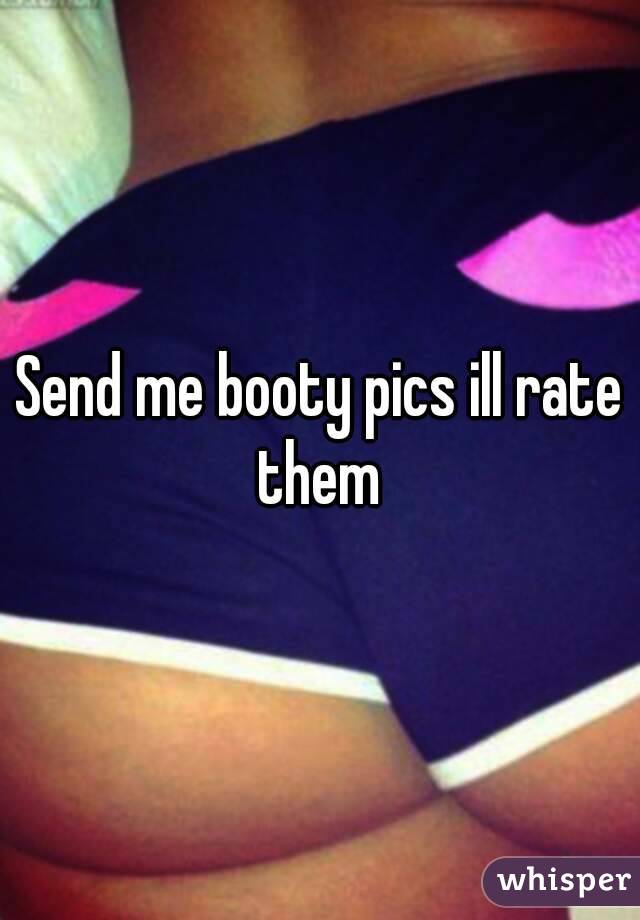 Pic send a how to booty How to