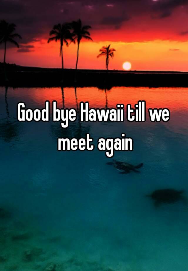 good-bye-hawaii-till-we-meet-again