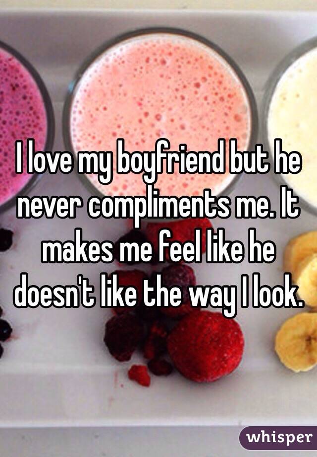 Boyfriend never compliments me my My Boyfriend