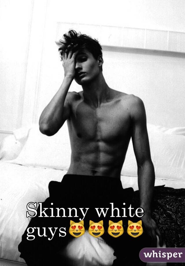 Skinny white guy